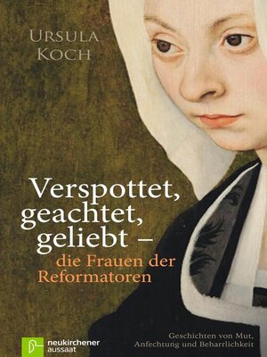 cover image of Verspottet, geachtet, geliebt--die Frauen der Reformatoren